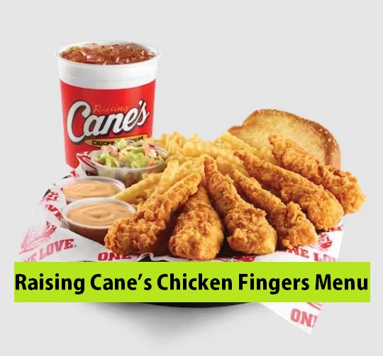 Raising Cane’s Chicken Fingers Menu (Updated July 2024)